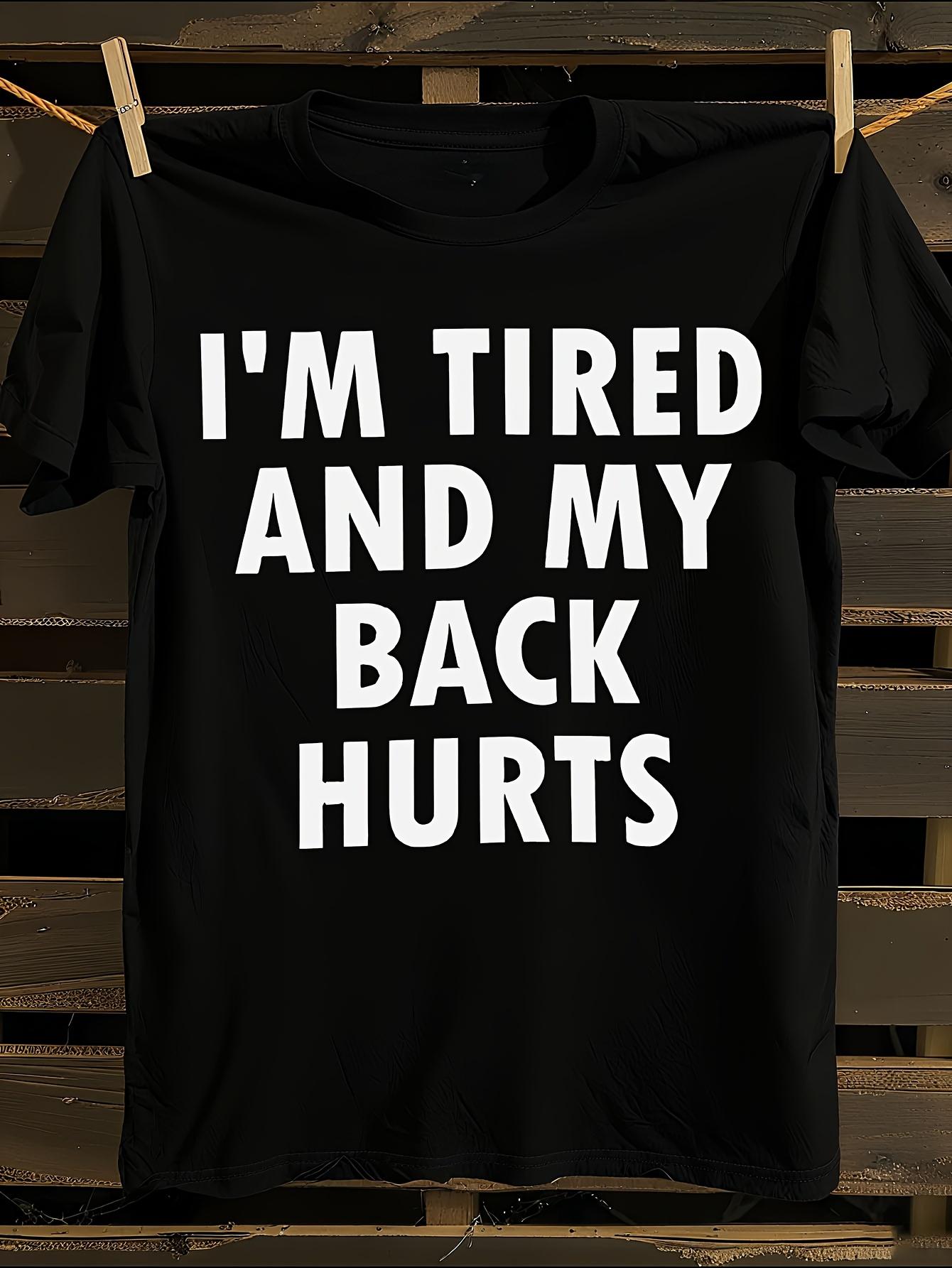 Funny I m Tired And My Back Hurts Slogan Tshirt XL