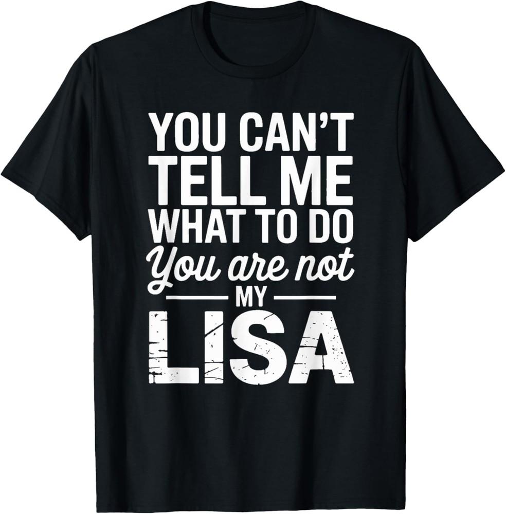 

Ты не можешь говорить мне, что делать, ты не моя Лиза, унисекс футболка XL