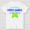A Day Without Video Games Is Like Just Kidding Cotton Summer Casual Cool Loose T-Shirt