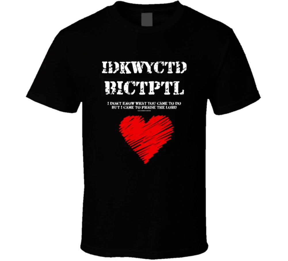 

Idkwyctdbictptl I Came To Praise The Lord Christian Gift T Shirt XL