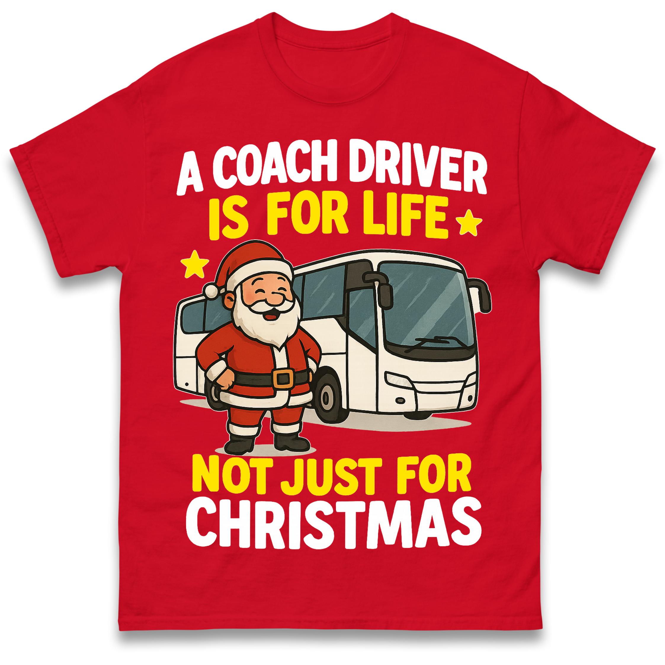 

A Coach Driver is for Life Not Just for Christmas T Shirt Tshirt Mens Womens Unisex Tops Tees L