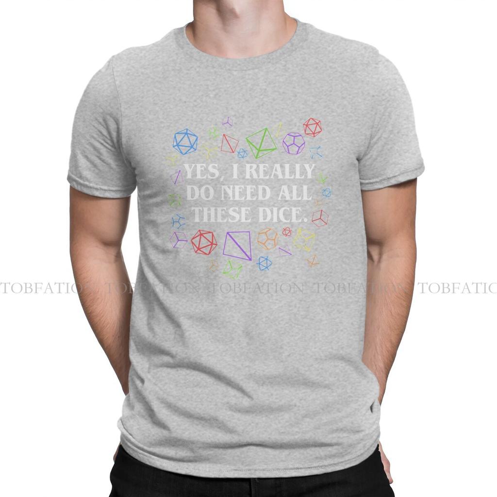Yes I Really Do Need All These Dice TShirt For Men DND Game Tops Style T Shirt Soft Printed Loose Creative Gift