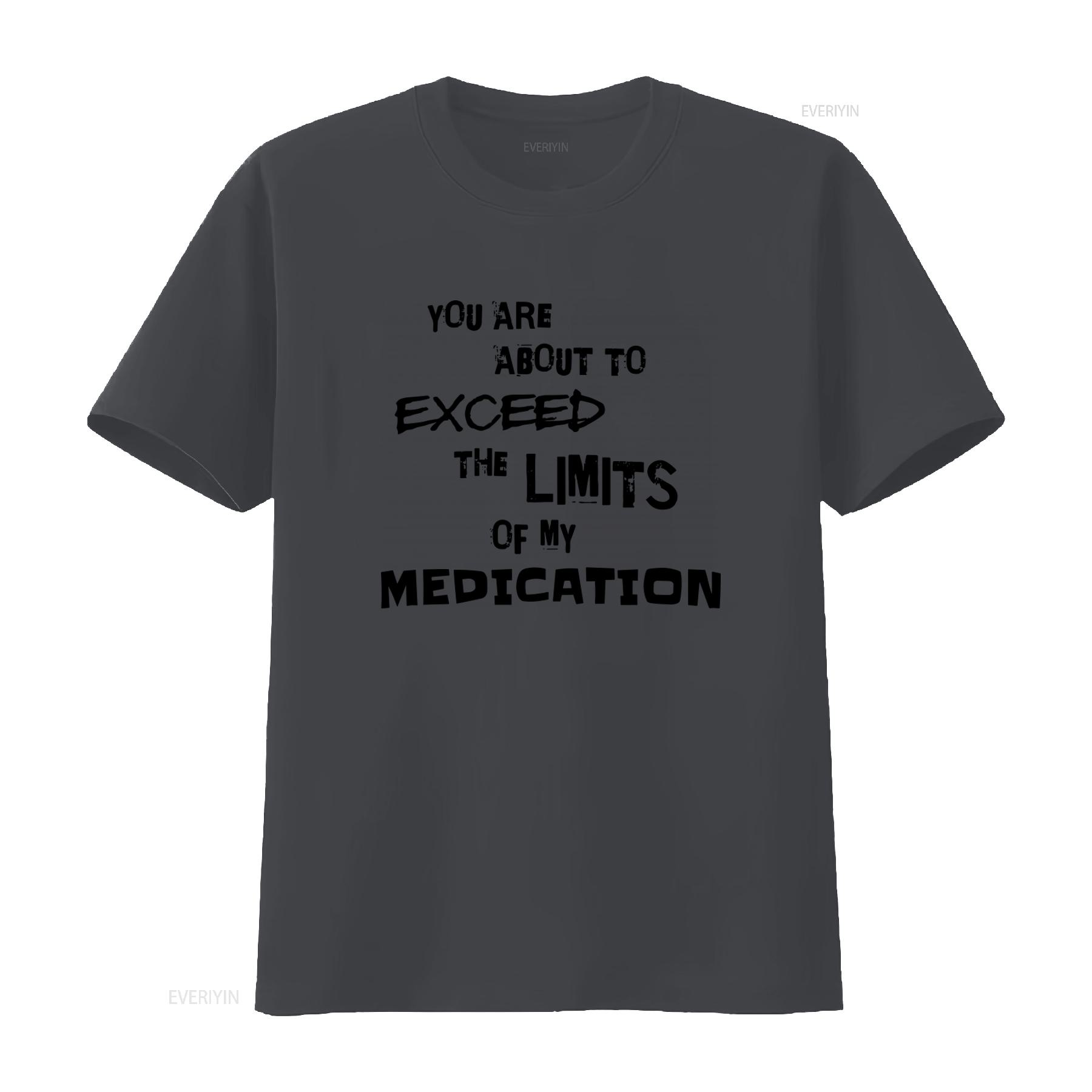 

You Are About To Exceed The Limits Of My Medication T Shirt Trendy Inspirational Design vintage Washed designer clothes graphic 4XL