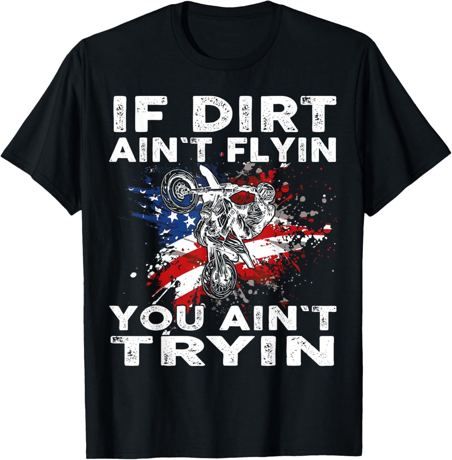 Dirtbike Motocross MX If dirt aint flyin you aint tryin US T-Shirt Mens Womens Tees Top M