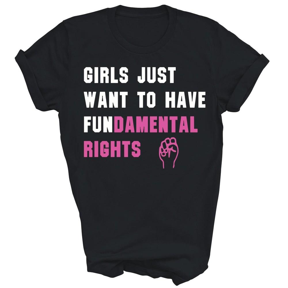 

Girls Just Want To Have Fundamental Rights Funny Unisex Shirt Gift M