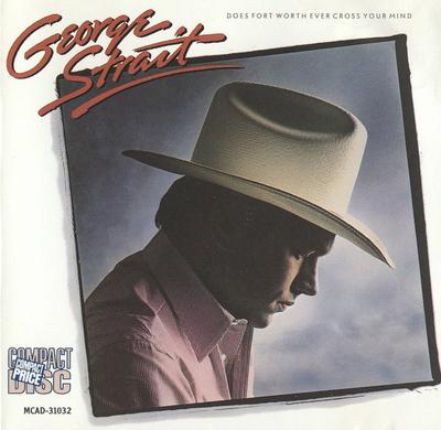 CD GEORGE STRAIT - Does Fort Worth Ever Cross Your Min MCAD31032 MCA Records 1984 US Country/Folk Used