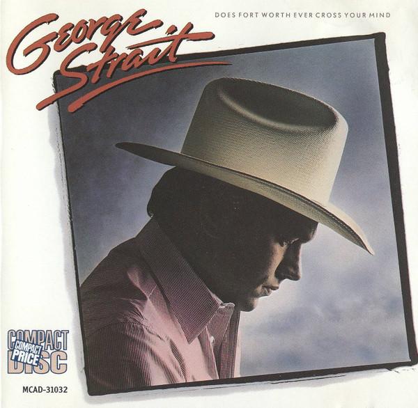 CD GEORGE STRAIT - Does Fort Worth Ever Cross Your Min MCAD31032 MCA Records 1984 US Country/Folk Used