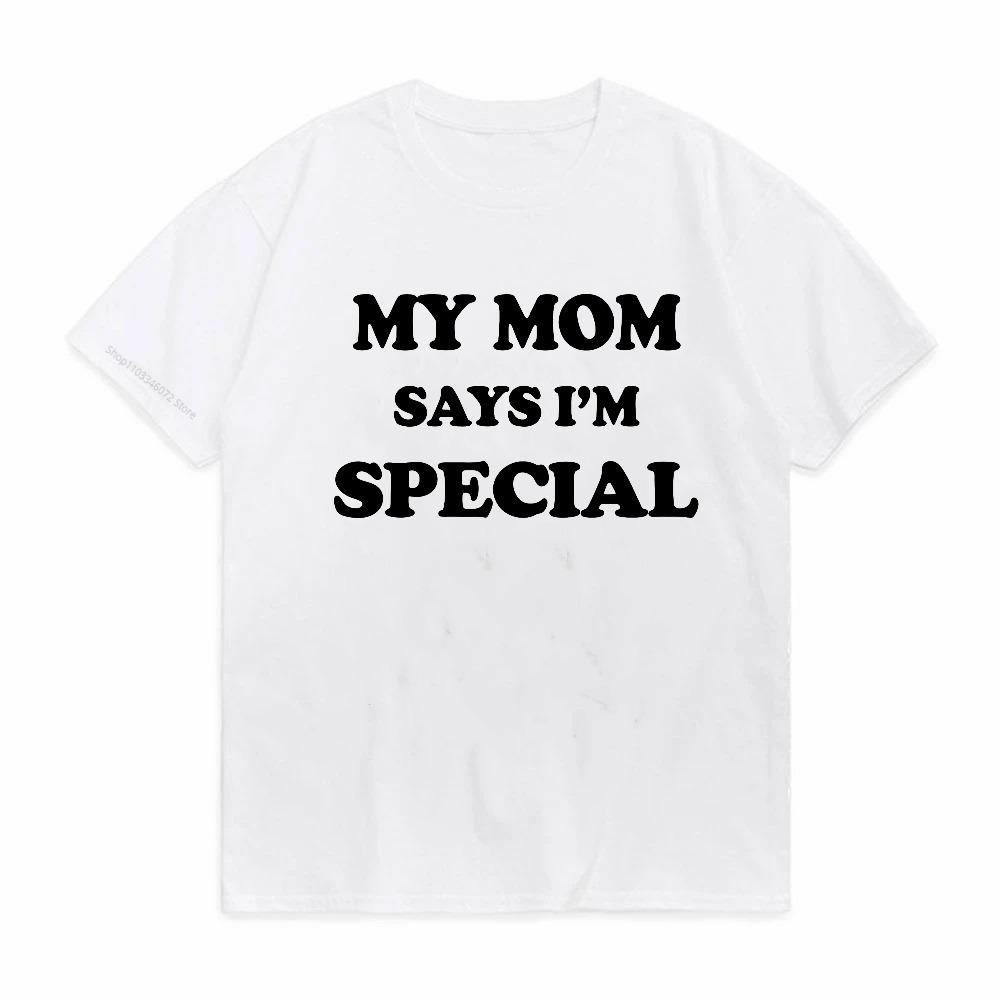 Mens Clothing Funny My Mom Says Im Special T Shirts fashion Style Birthday Gifts Tshirt Summer Breathable Harajuku ONeck tees S