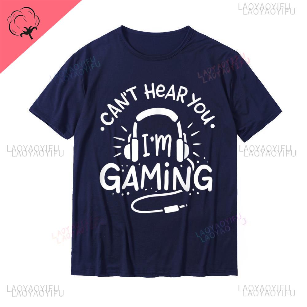 Gamer Gift Cant Hear You Im Gaming Printed TShirt Hot Sale Normal T Shirt Cotton Oneck for Men Normal Shortsleev Streetwear