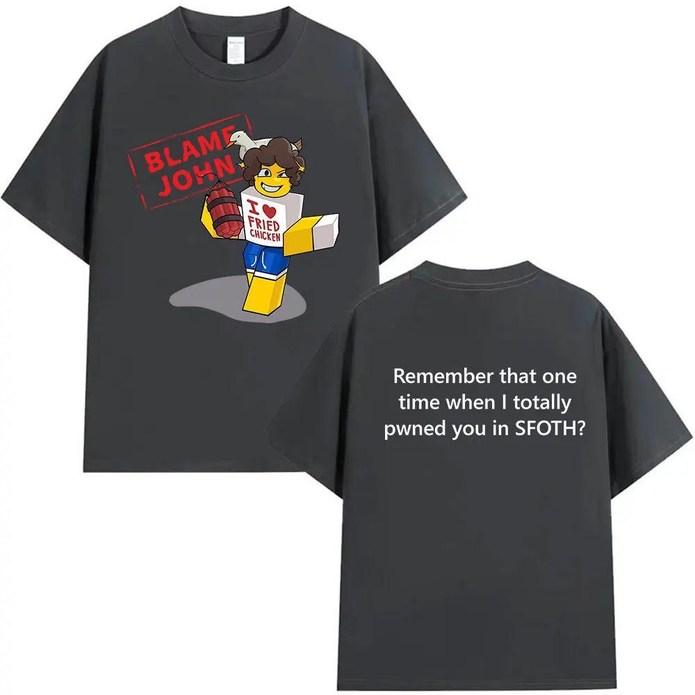 Meme T Shirts Funny Blame John Shedletsky Forsaken Retro Harajuku Oversized T-shirt Print Cotton Fashion T Shirt Unisex