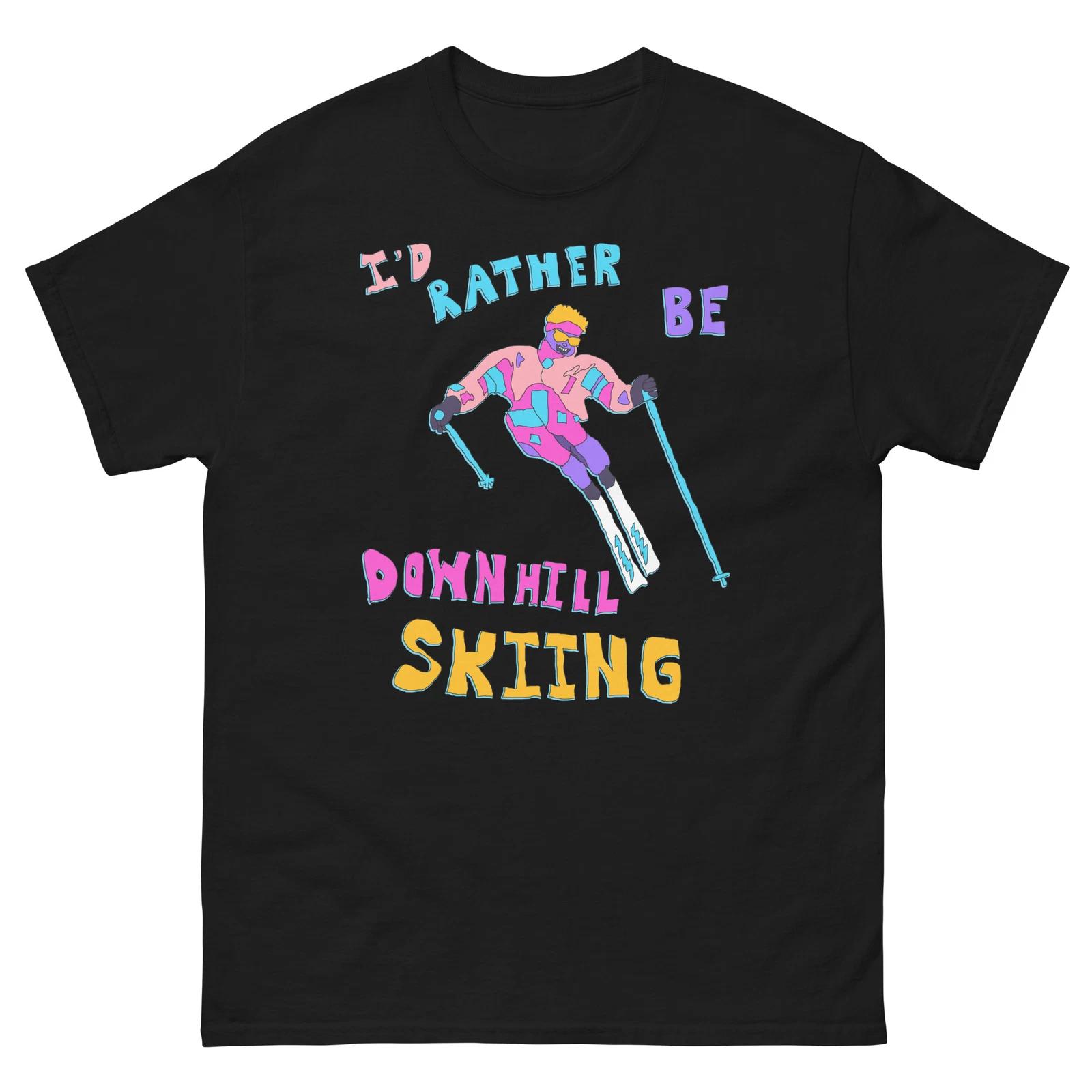 I d Rather Be Downhill Skiing T-shirt, Funny Skiing Tee, Snowboarding, Winter L