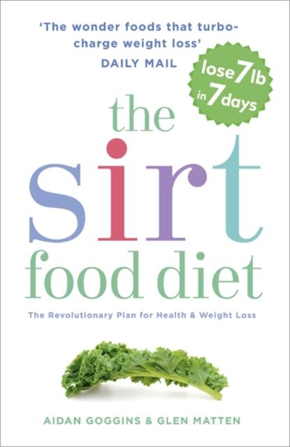 The The Sirtfood Diet : THE ORIGINAL AND OFFICIAL SIRTFOOD DIET THAT'S TAKEN THE CELEBRITY WORLD BY STORM Book