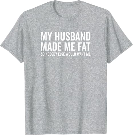 Mein Mann hat mich fett gemacht, damit mich niemand sonst will Lustiges T-Shirt Y2k Unisex Mode Sarkastischer Witz Spruch Oberteil Neuheit Geschenk