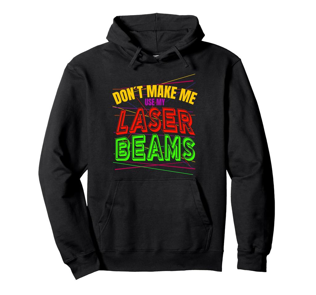 Make Me Use My Laser Beams Lasertag Indoor Player Hoodie Don`t