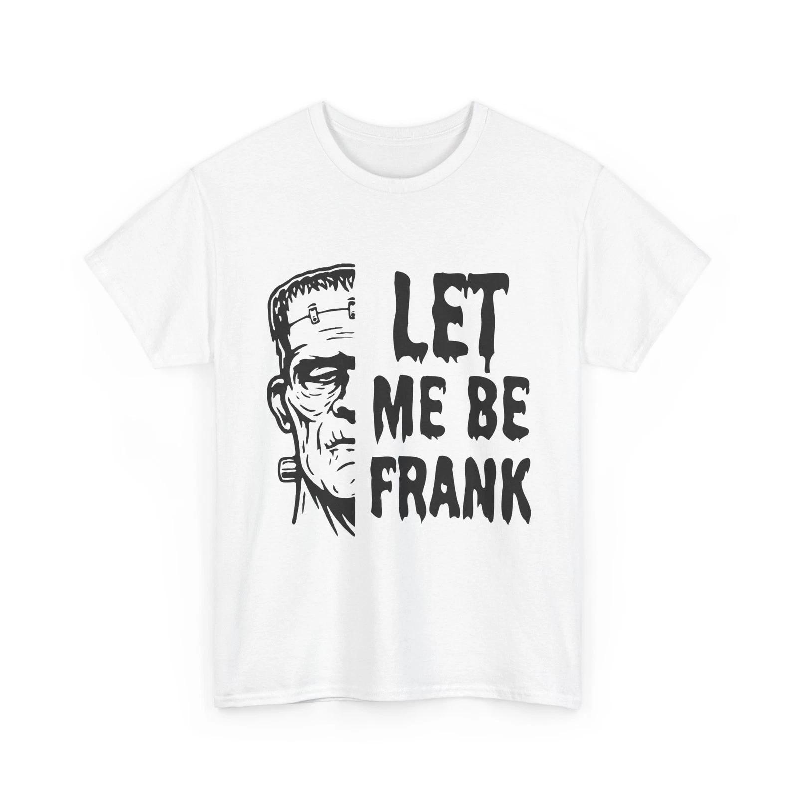100% Cotton T-shirt Mens Tees Top Let Me Be Frank Frankenstein 100% cotton multicolor 4XL