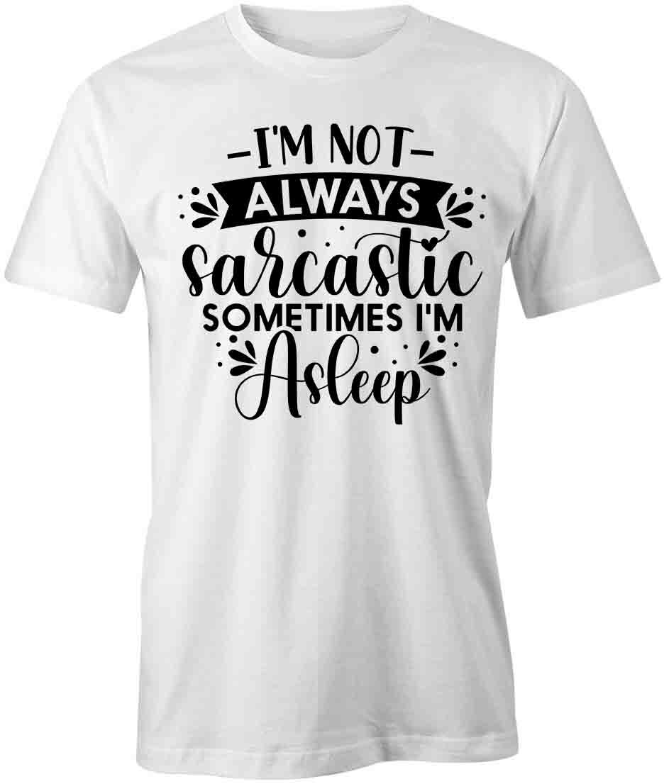 I M NOT ALWAYS SARCASTIC TShirt Tee Short-Sleeved Cotton CLOTHING S1WSA239 S