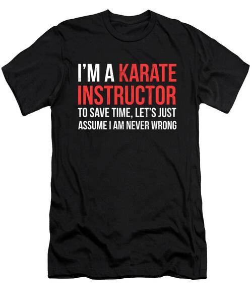 Funny Karate Instructor I Am Never Wrong T-Shirt S to 3XL L