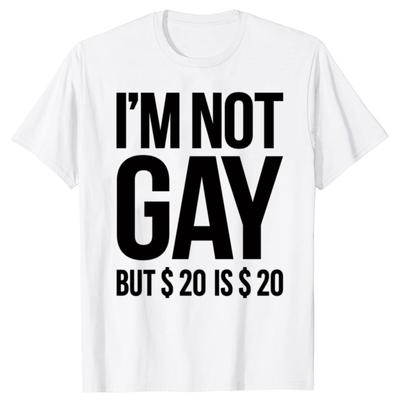 Funny Im Not Gay But 20 Is 20 Graphic Tshirts Men Womens Fashion Tshirt 100 Cotton Loose Oversized Lesbian Gay Pride T Shirt