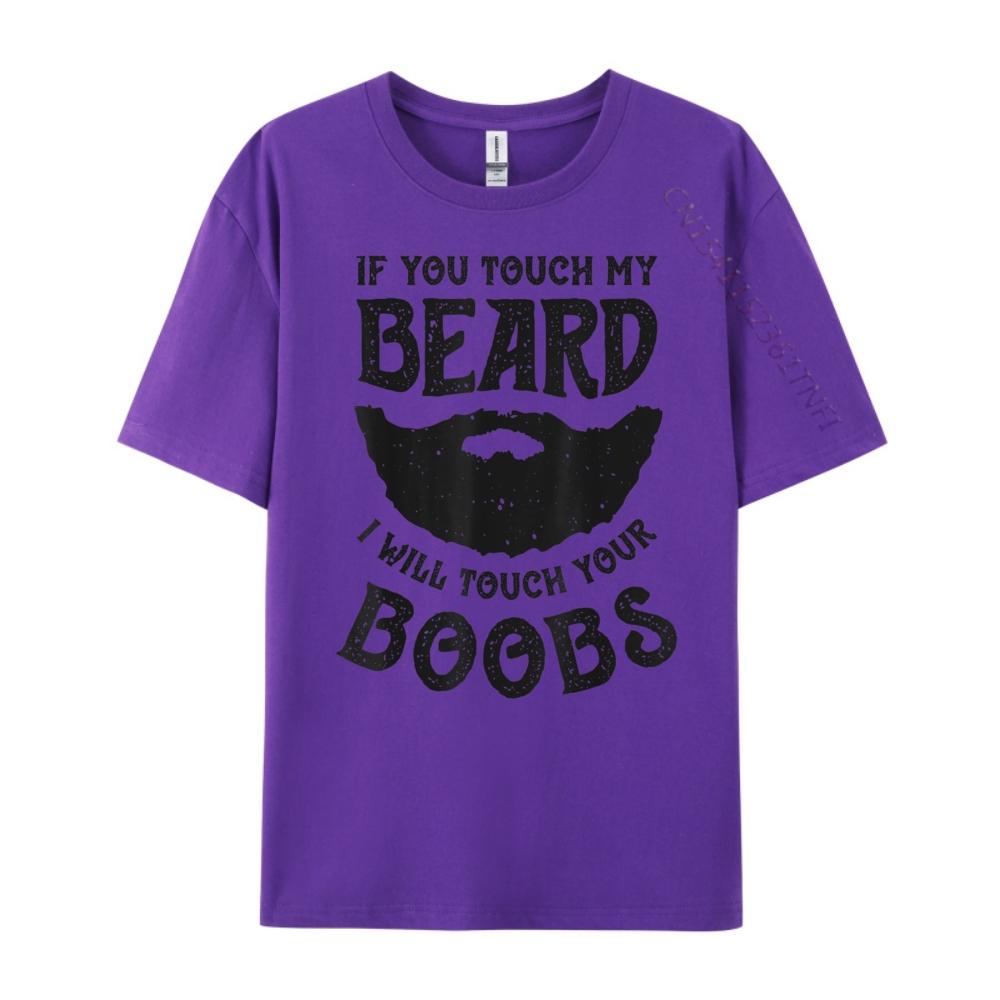 If You Touch My Beard I Will Touch Your Boobs Graphic T Shirts 100 Cotton Unisex Short Sleeve Tee Leisure