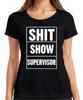Shit Show Supervisor Funny Gift Office Colleagues Sarcastic Ladies T-Shirt