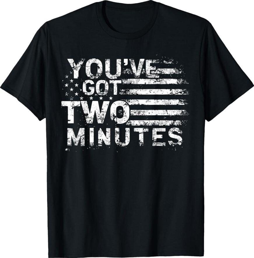 You Have Got Two Minutes Interview Funny Political Unisex T-Shirt Unisex T-Shirt S