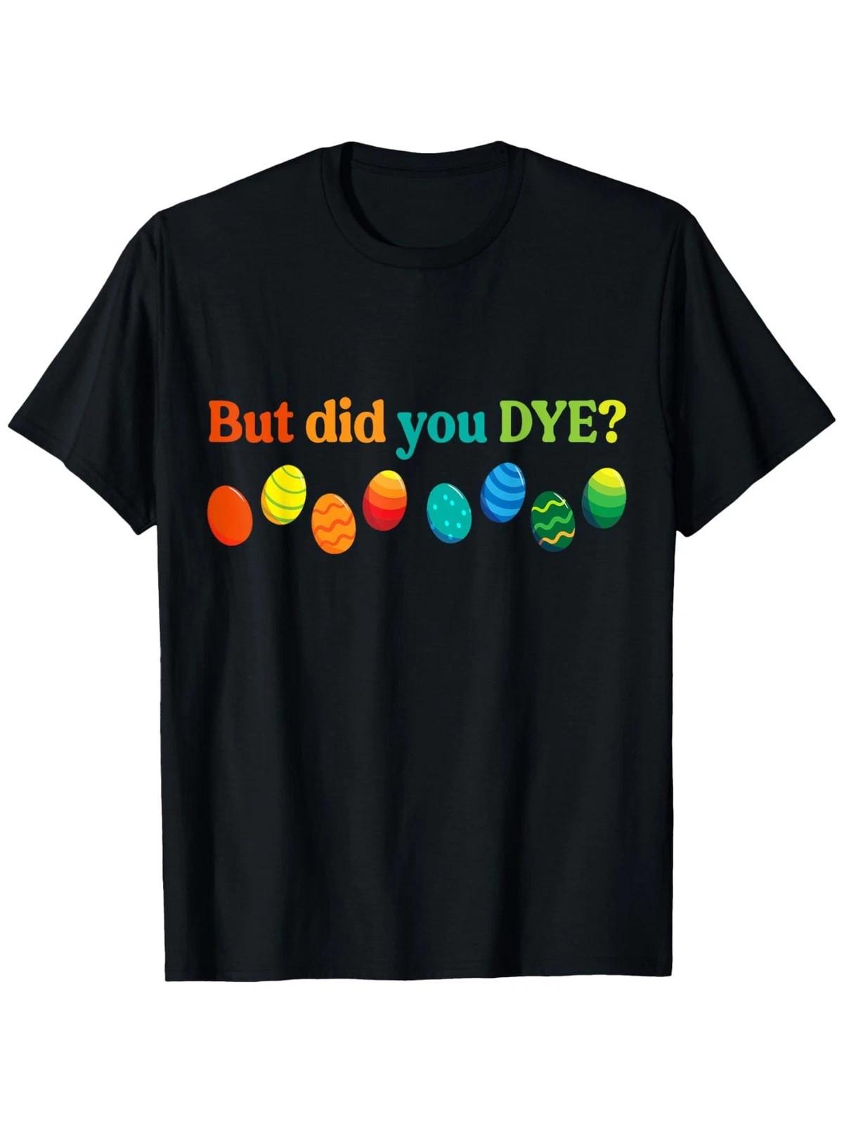 But Did You Dye Funny Easter Egg Graphic T-Shirt Humorous Holiday Tee S