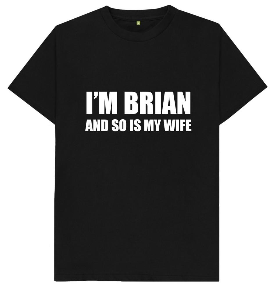I'm Brian And So Is My Wife Funny Joke Humour T Shirt