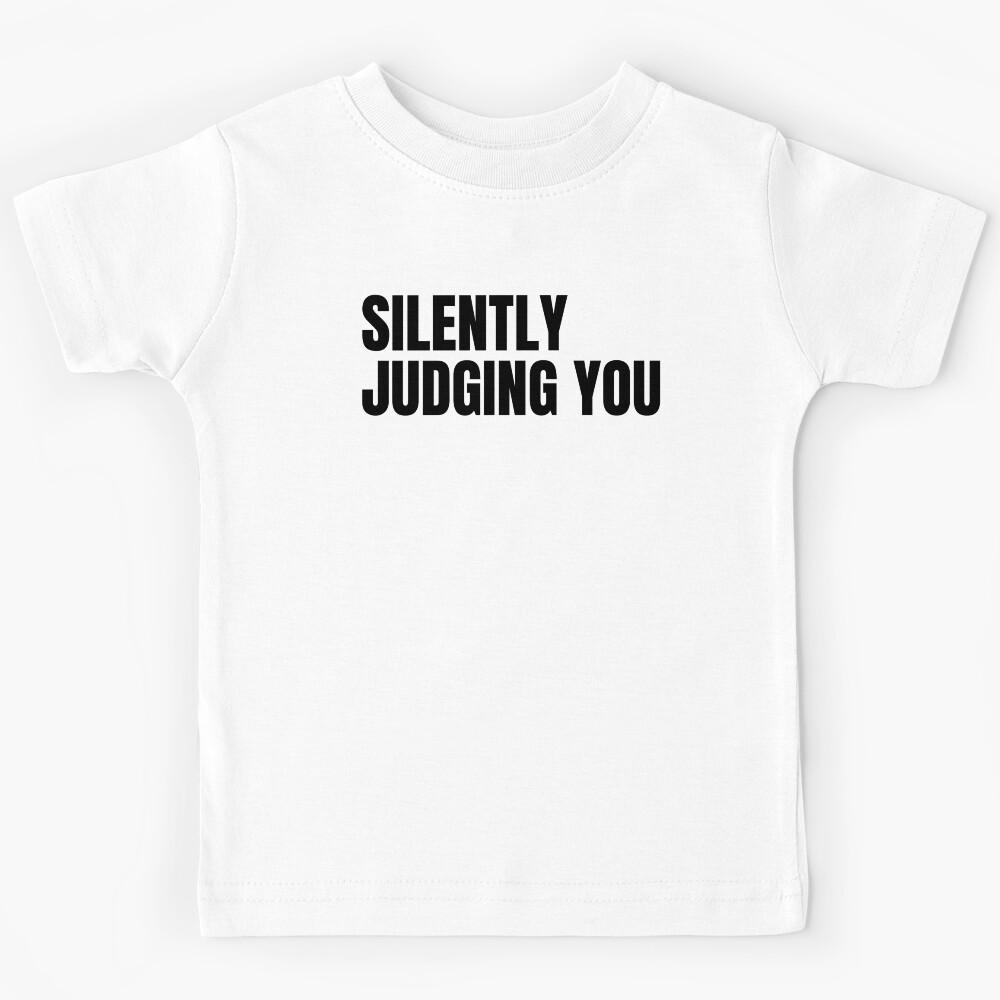 Silently Judging You. Funny Sarcastic NSFW Rude Inappropriate Saying Kids T-Shirt 140