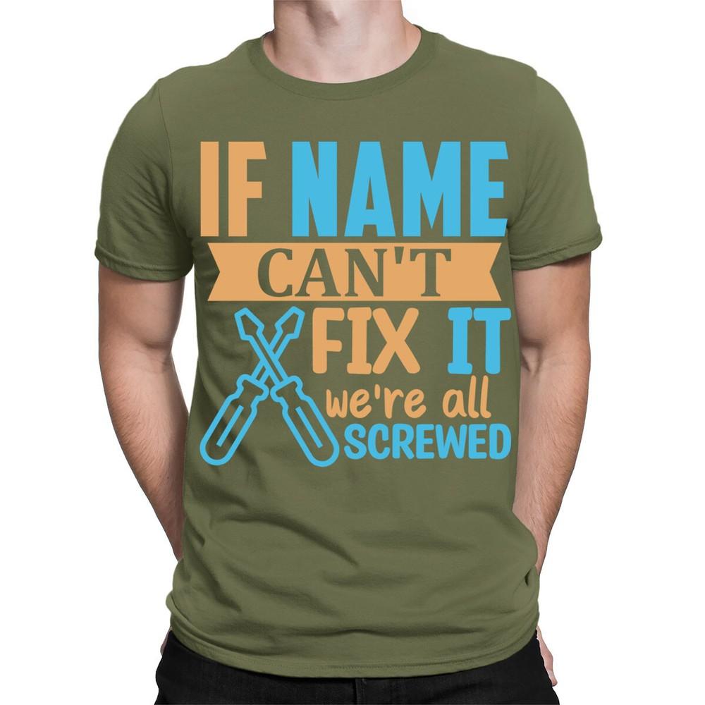 Personalised Any Name If They Cant Fix It Funny Fathers Day Mens TShirtsTA195