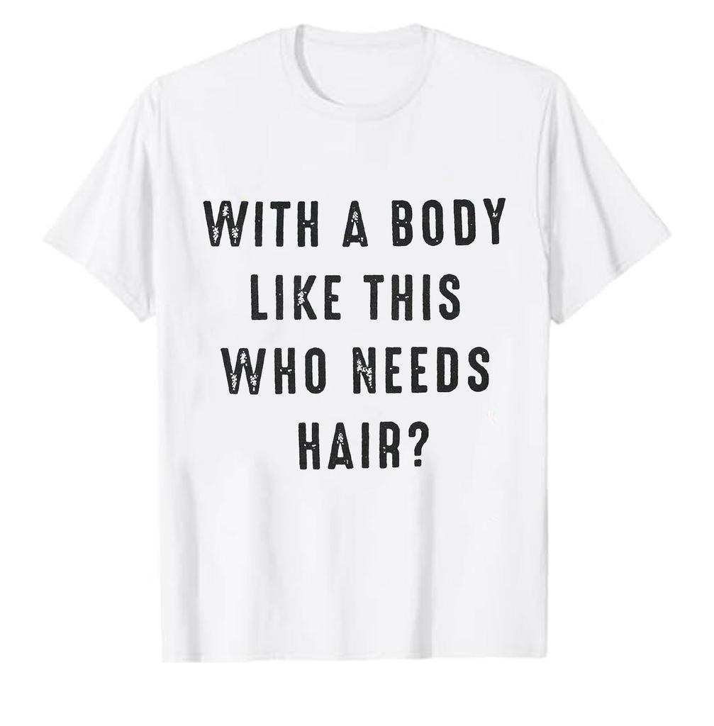 Camiseta Engraçada para Unissex Com um Corpo Assim Quem Precisa de Cabelo Camiseta Dia dos Pais Letras Simples Estilo Casual Camiseta Estampada Tops