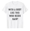 Camiseta Engraçada para Unissex Com um Corpo Assim Quem Precisa de Cabelo Camiseta Dia dos Pais Letras Simples Estilo Casual Camiseta Estampada Tops