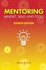 The Mentoring Mindset, Skills and Tools : Make It Easy for Mentors and Mentees Book