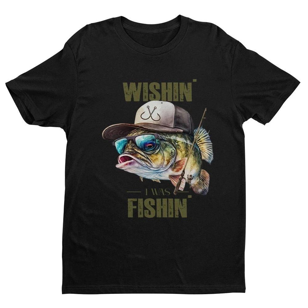 Funny Wishin I Was Fishin Unisex T- Shirt | Father s Day Fishing Gifts 4XL