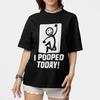 I Pooped Today Funny T-Shirt Crude Humor Joke Graphic Unisex Tee