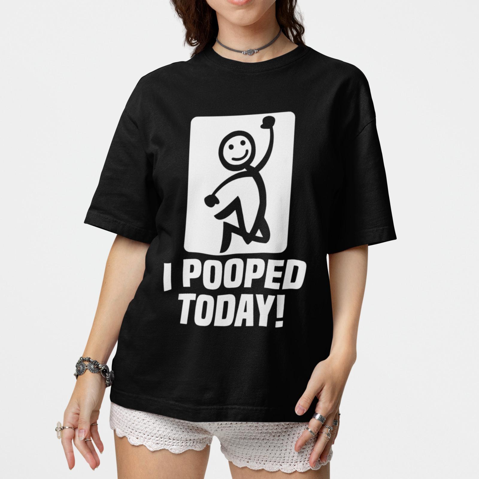 I Pooped Today Funny T-Shirt Crude Humor Joke Graphic Unisex Tee 4XL