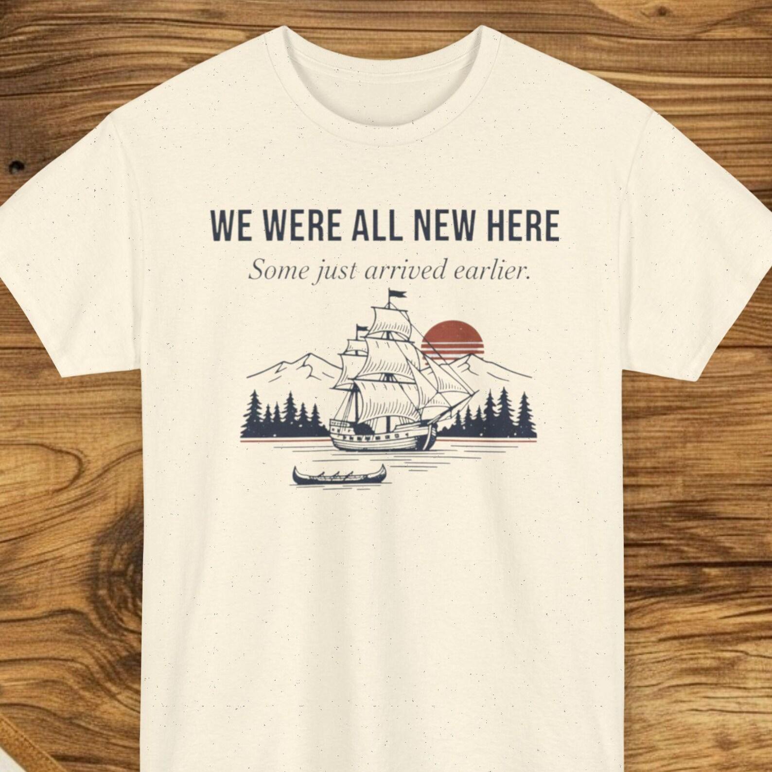 Immigrant Heritage T shirt, We Were All New Here Shirt, American History Tee, Thoughtful American Heritage Shirt L