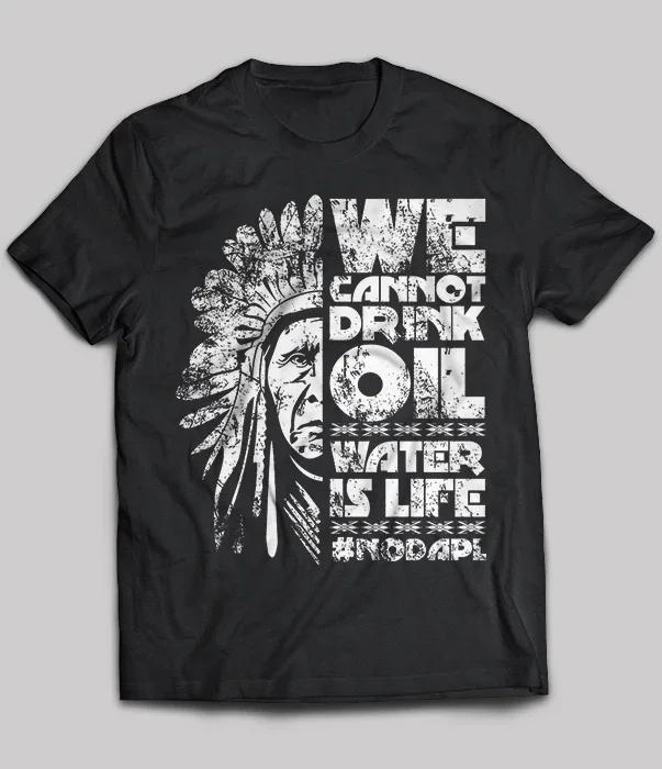 

We Cannot Drink Oil Water Is Life Vintage Nodapl TShirt 100 Cotton ONeck Summer Short Sleeve Casual Mens Tshirt Size S3XL S