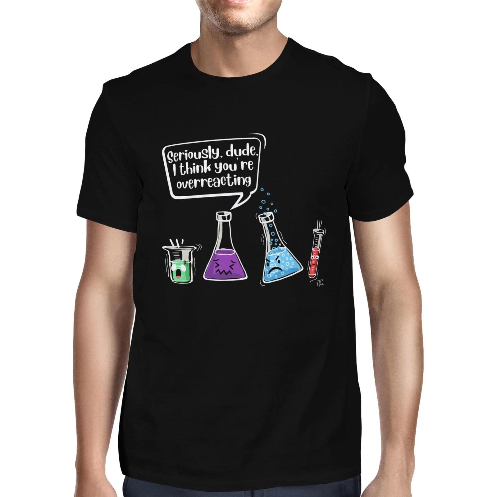 1Tee Mens Seriously Dude I think You re Overreacting Chemistry T-Shirt XXXL