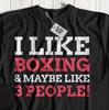 I Like Boxing & Maybe Like 3 People! Unisex Funny Boxer T-Shirt Boxing Ring Gift