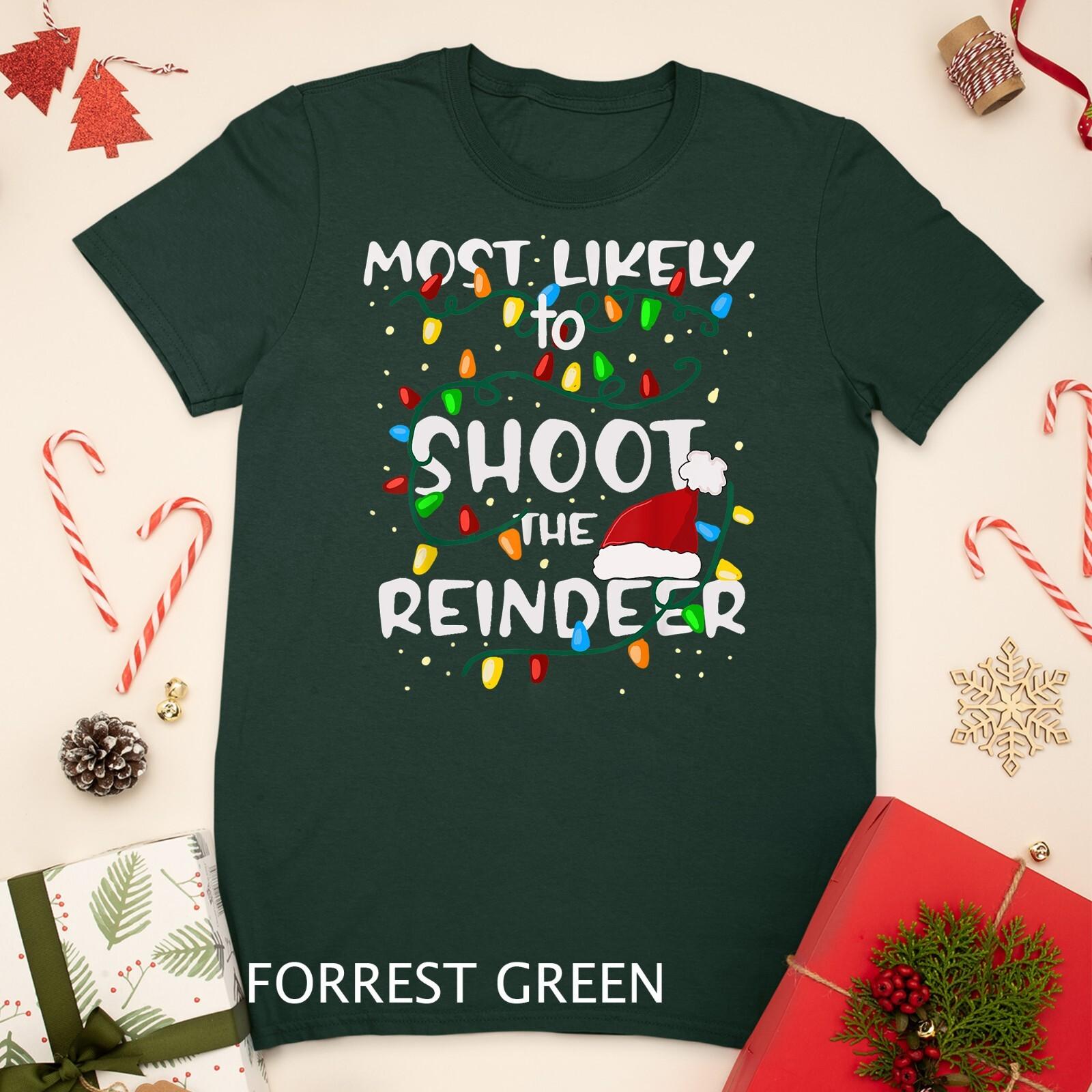 Most Likely To Shoot The Reindeer Family Matching Christmas Unisex T-Shirt Mens Womens Tees Top 4XL
