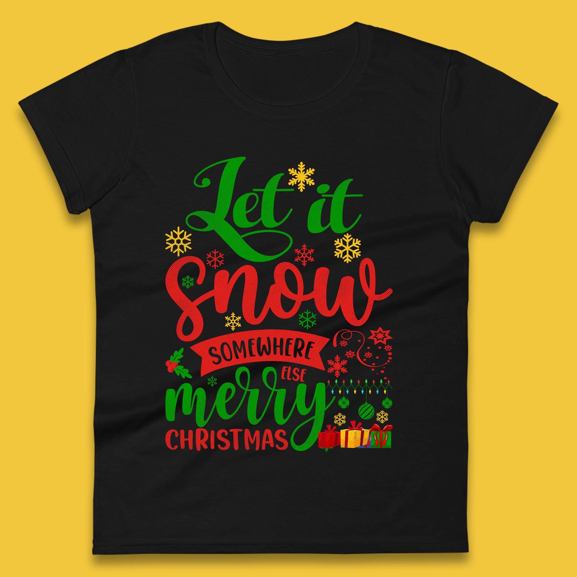 

Let It Snow Somewhere Else Merry Christmas Womens T Shirt Mens Tops Tees Unisex S