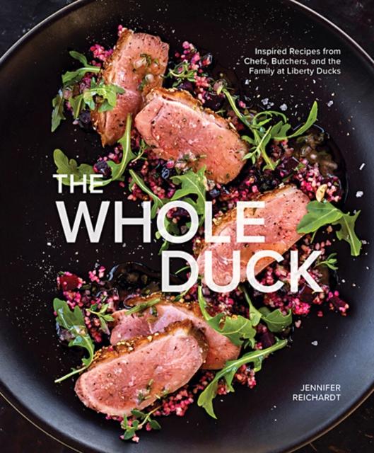 The The Whole Duck : Inspired Recipes from Chefs, Butchers, and the Family At Liberty Ducks Book