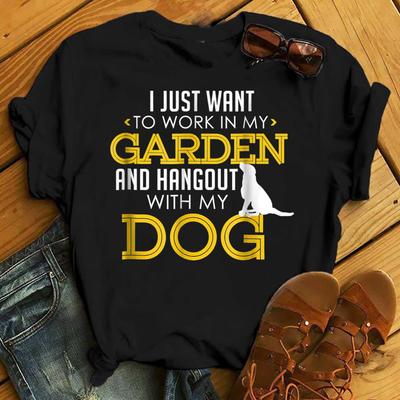 Work In My Garden And Hangout With My Dog Funny Pet T-Shirt - Gift for Dog Lovers - Funny Dog - Pitbull Lovers - Mother's Day