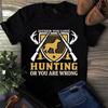 Men's and Women's T-shirts Either You Love Hunting or You Are Wrong
