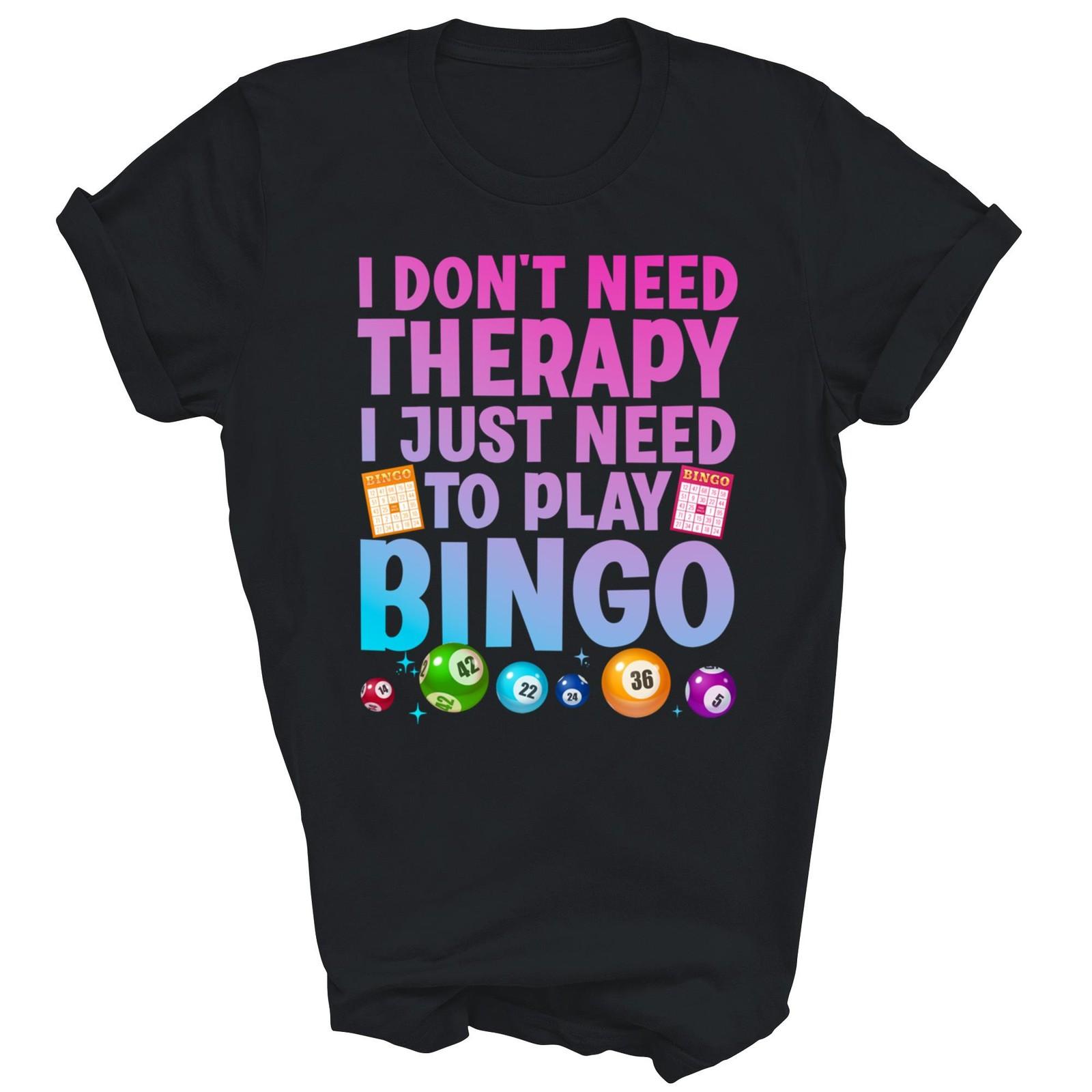I Do Not Need Therapy I Just Need Bingo Unisex Shirt Gift M