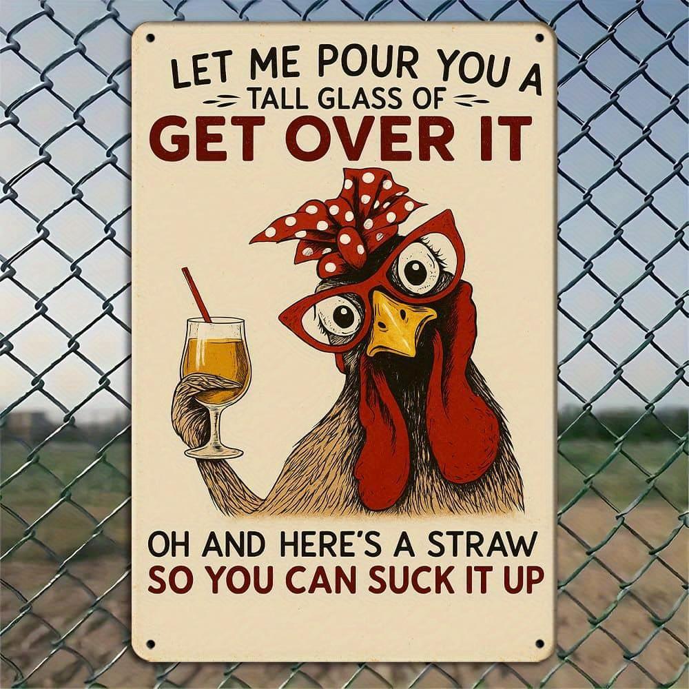 

Let Me Pour You a Glass & Get Over It funny chicken metal sign. чистый