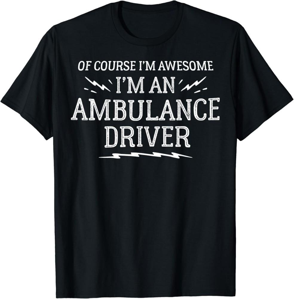 

Ambulance Driver T-Shirt Gift - Of Course I m Awesome Gift Unisex T-Shirt S