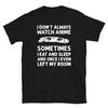 Japanese Anime Lover Otaku Shirt I Don't Always Watch Anime T-shirt Funny Shirt