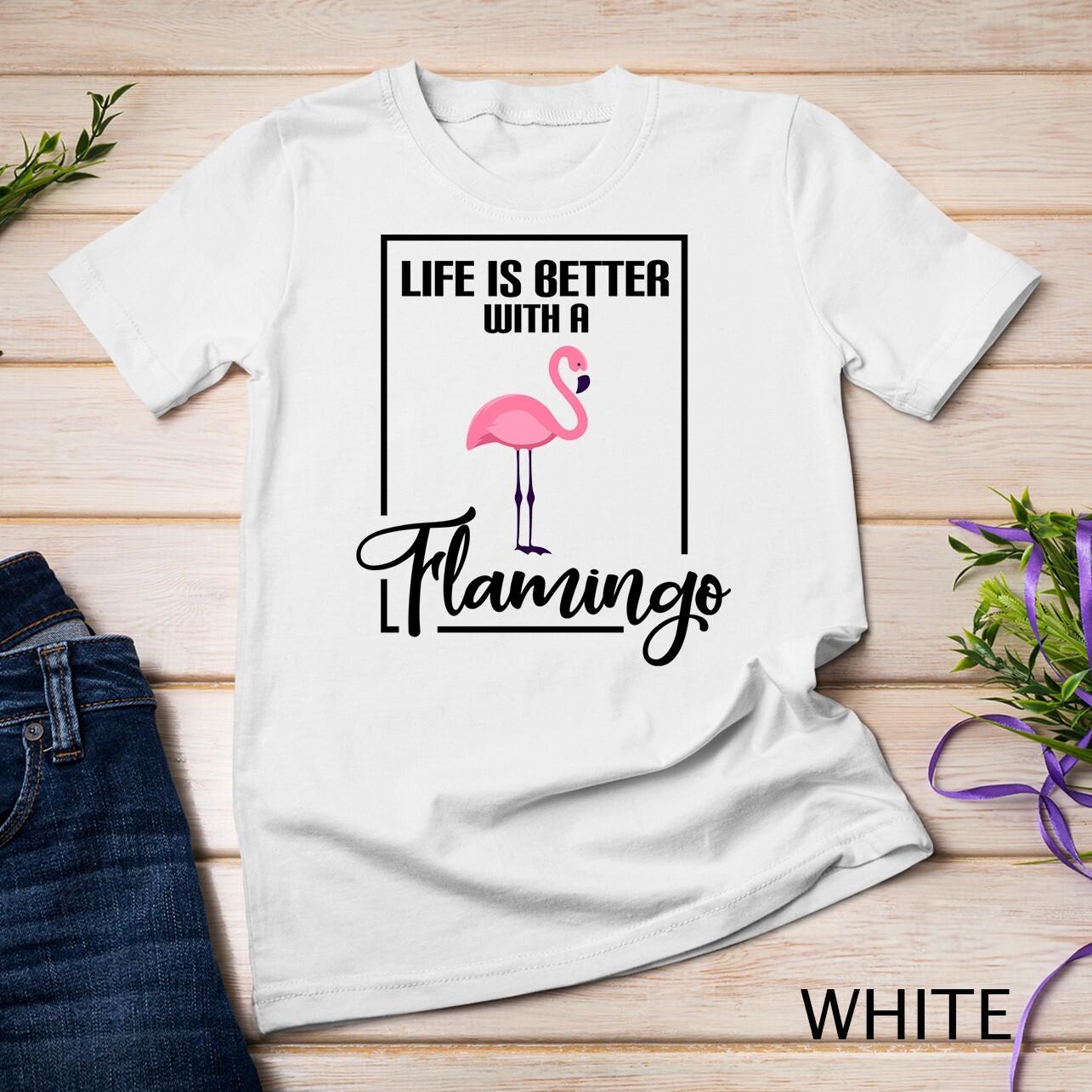 Life Is Better With A Flamingo Unisex T-Shirt Mens Womens Tees Top L