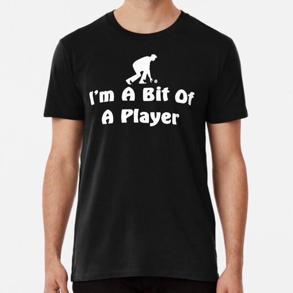 Funny Lawn Bowler Design I'm a Bit of a playT-Shirt S-5XL Best T-Shirt